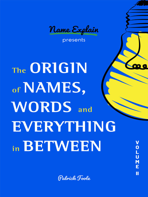 Title details for The Origin of Names, Words and Everything in Between by Patrick Foote - Available